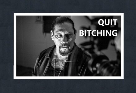 quit bitching   danny trejo   black n white.jpg