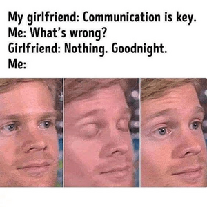 my-girlfriend-communication-is-key-s-wrong-girlfriend-nothing-goodnight.png