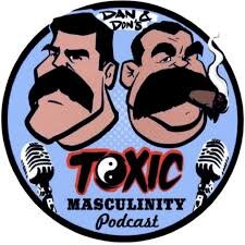 Dan and Don's Toxic Masculinity Podcast ...