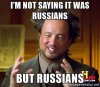 ancient-aliens-im-not-saying-it-was-russians-but-russians.jpg