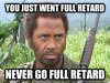 never-go-full-retard.jpg