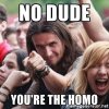 no-dude-youre-the-homo.jpg