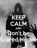 keep-calm-and-don-t-be-scared-homie.png