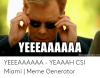 yeeeaaaaaa-memegenerator-net-yeeeaaaaaa-yeaaah-csi-miami-meme-generator-49545916.png