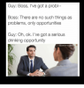 guy-boss-ive-got-a-probl-boss-there-are-no-15228281.png