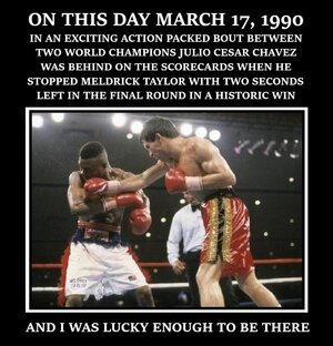 on this day march 17, 1990 julio cesar Chavez stopped meldrick Taylor with two second left and...jpg