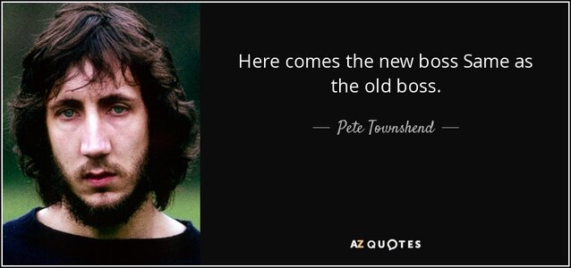 quote-here-comes-the-new-boss-same-as-the-old-boss-pete-townshend-76-83-40 (1).jpg
