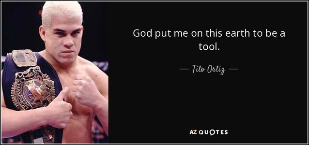 quote-god-put-me-on-this-earth-to-be-a-tool-tito-ortiz-106-70-47.jpg